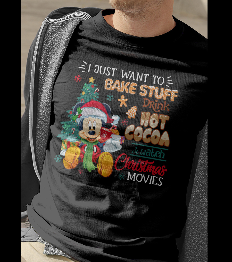 I Just Want To Bake Stuff Drink Hot Cocoa & Watch Christmas Movies Mickey T-Shirt