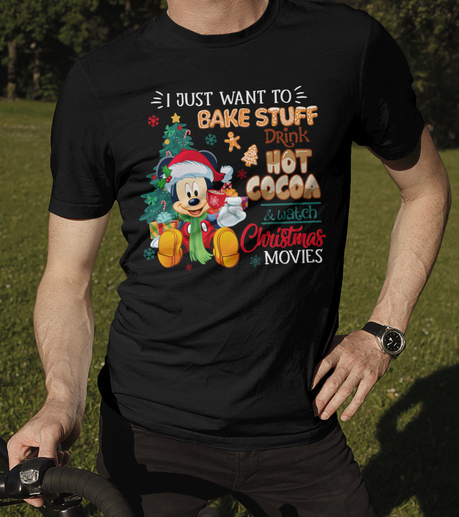 I Just Want To Bake Stuff Drink Hot Cocoa & Watch Christmas Movies Mickey T-Shirt