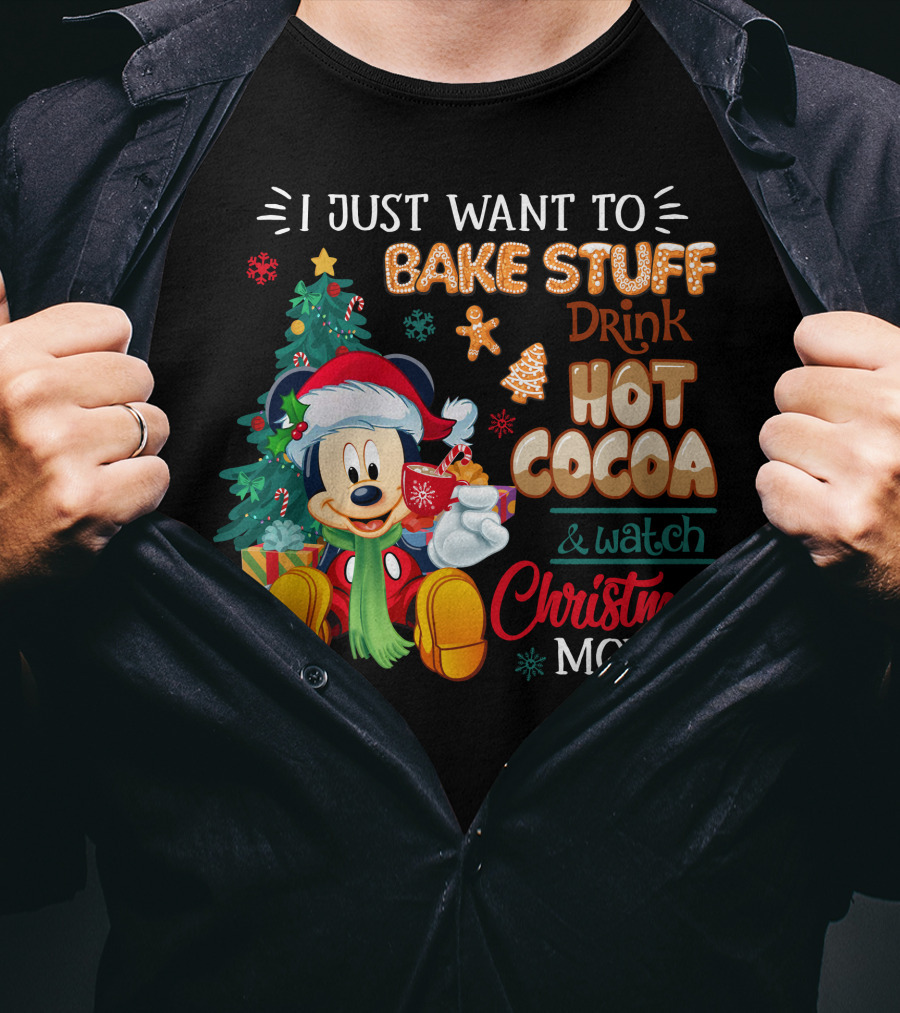I Just Want To Bake Stuff Drink Hot Cocoa & Watch Christmas Movies Mickey T-Shirt