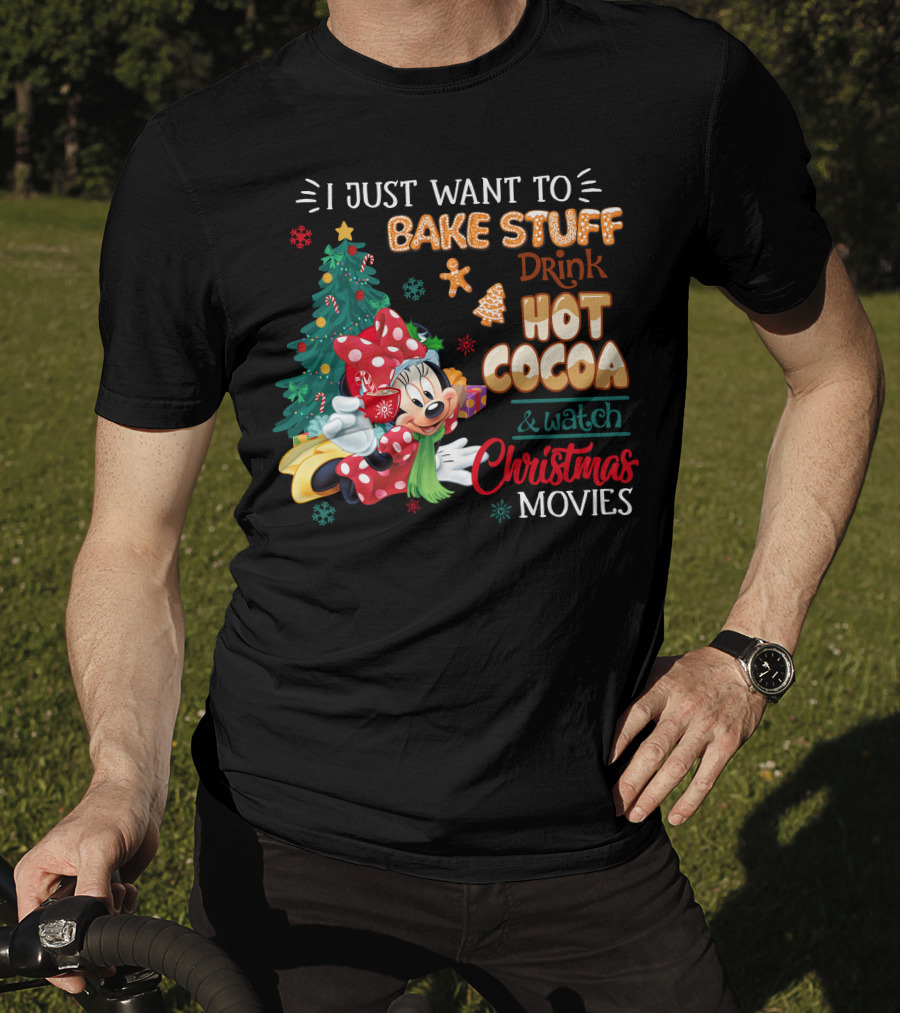I Just Want To Bake Stuff Drink Hot Cocoa & Watch Christmas Movies Minnie T-Shirt