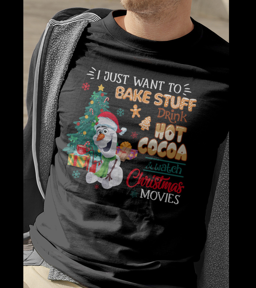 I Just Want To Bake Stuff Drink Hot Cocoa & Watch Christmas Movies Olaf T-Shirt