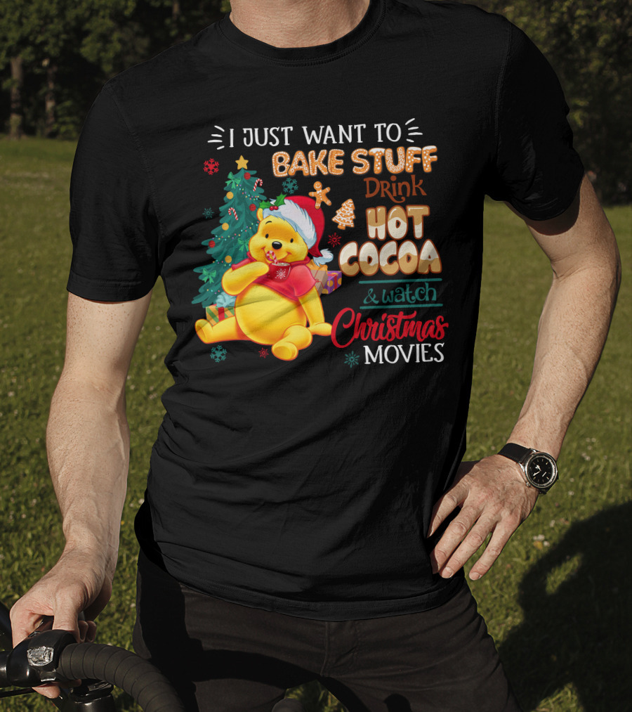 I Just Want To Bake Stuff Drink Hot Cocoa And Watch Christmas Movies Pooh T-Shirt