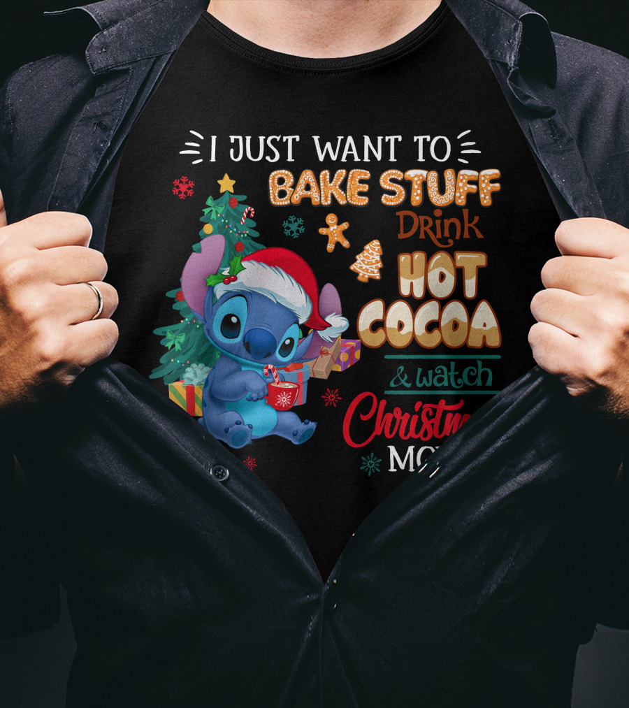 I Just Want To Bake Stuff Drink Hot Cocoa & Watch Christmas Movies Stitch Holiday T-Shirt