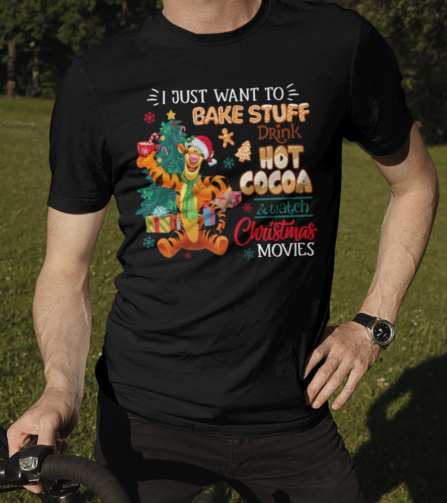 I Just Want To Bake Stuff Drink Hot Cocoa And Watch Christmas Movies Tigger Holiday Theme T-Shirt