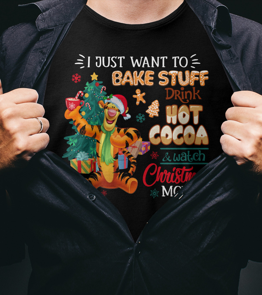 I Just Want To Bake Stuff Drink Hot Cocoa And Watch Christmas Movies Tigger Holiday Theme T-Shirt
