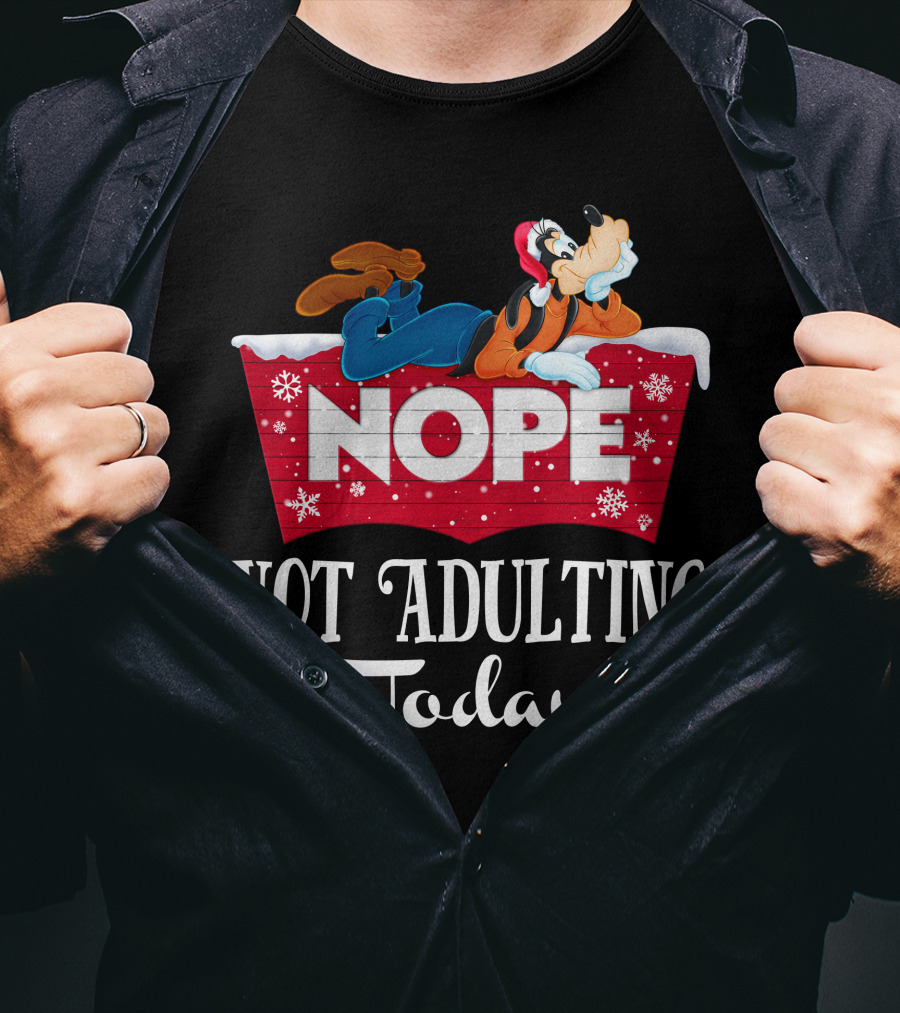 Goofy Nope Not Adulting Today Christmas Holiday T-Shirt