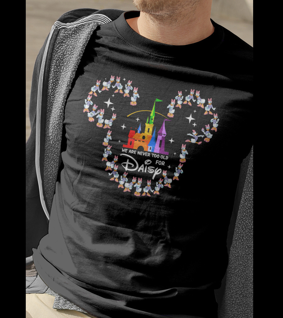 We Are Never Too Old For Daisy At The Castle With Mickey Ears T-Shirt
