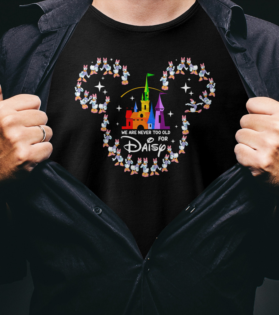 We Are Never Too Old For Daisy At The Castle With Mickey Ears T-Shirt