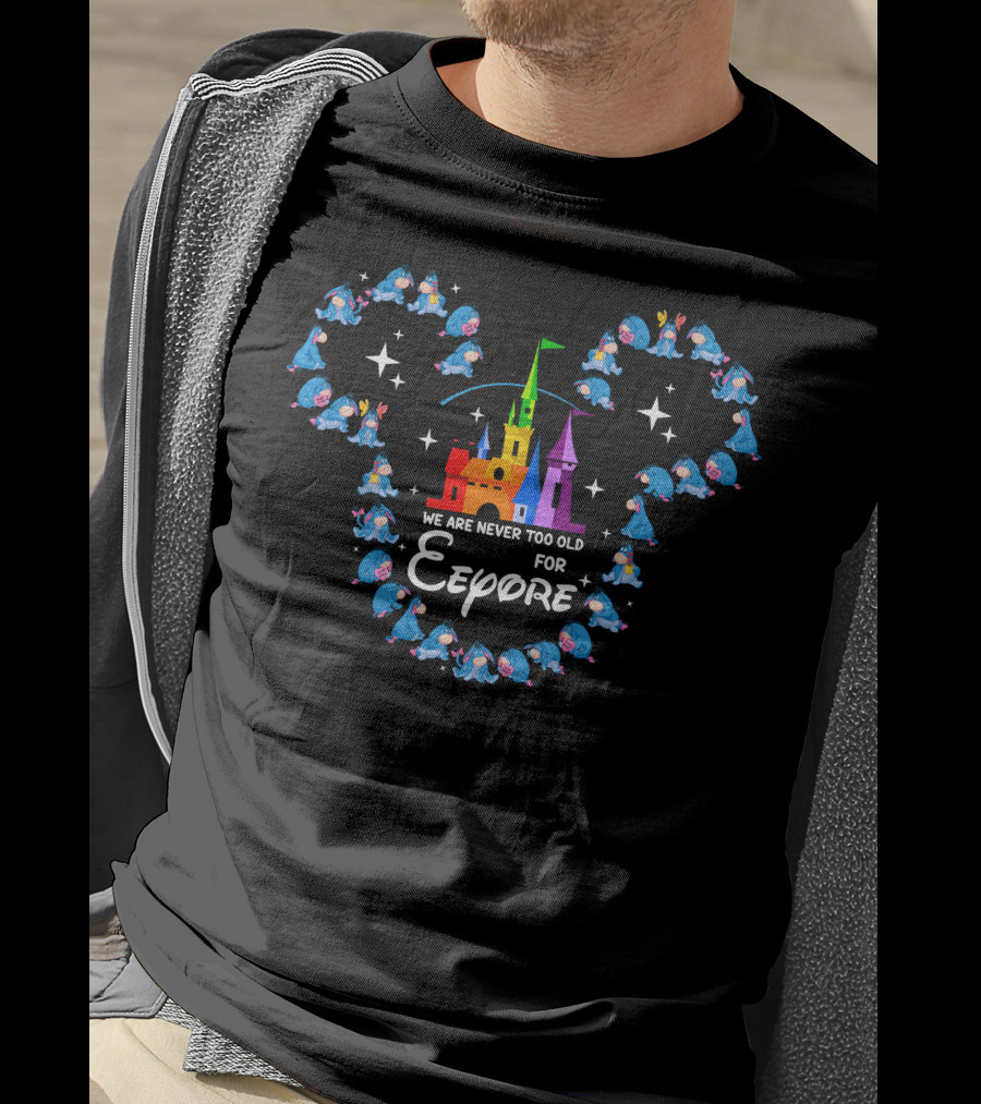 We Are Never Too Old For Eeyore Castle Mickey Ears T-Shirt