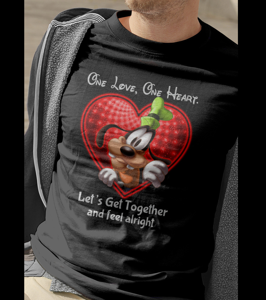One Love One Heart Let's Get Together And Feel Alright Goofy Love T-Shirt
