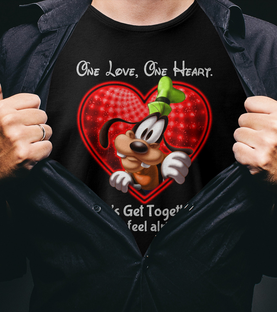 One Love One Heart Let's Get Together And Feel Alright Goofy Love T-Shirt