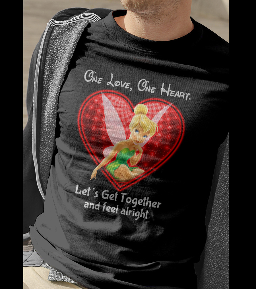 One Love One Heart Let's Get Together And Feel Alright Tinkerbell T-Shirt