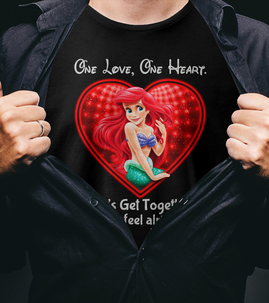 One Love One Heart Ariel Let's Get Together And Feel Alright T-Shirt