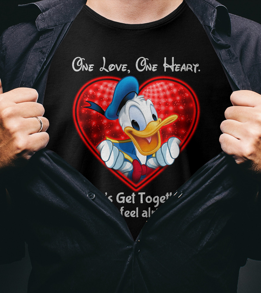 One Love One Heart Let's Get Together And Feel Alright Donald Duck Heart T-Shirt