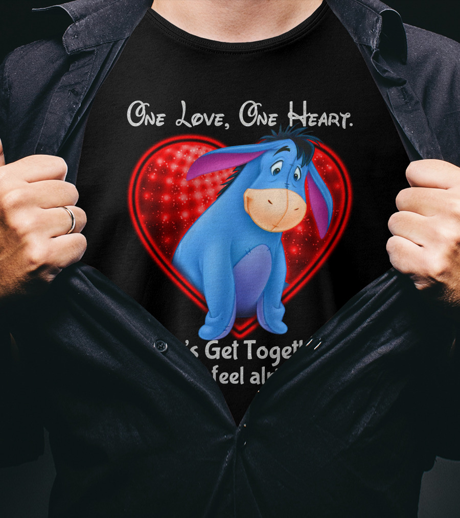 One Love One Heart Eeyore Let's Get Together And Feel Alright T-Shirt