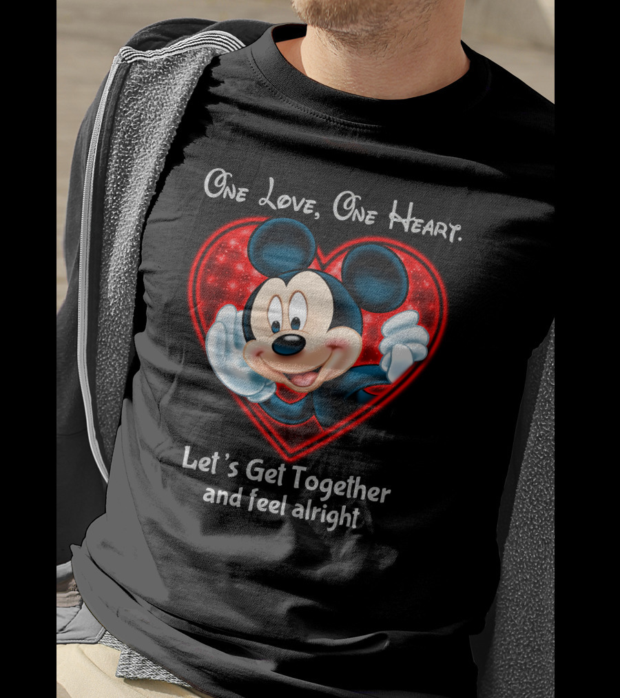 One Love One Heart Let's Get Together And Feel Alright Mickey T-Shirt