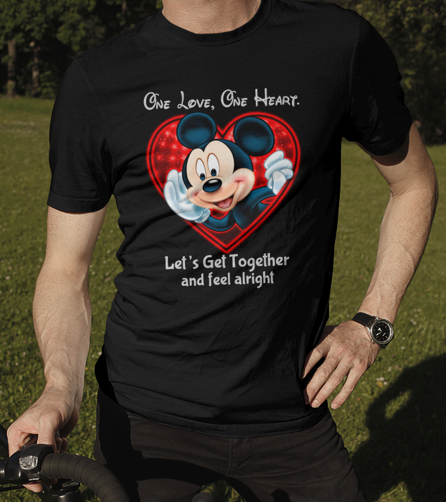 One Love One Heart Let's Get Together And Feel Alright Mickey T-Shirt