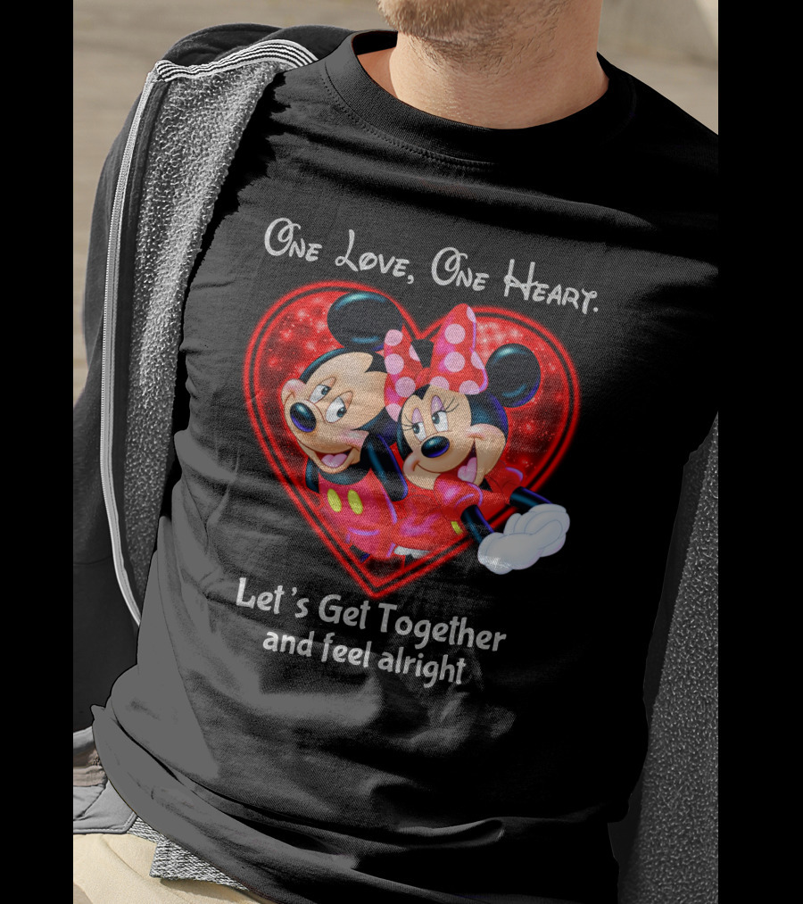 One Love One Heart Let's Get Together And Feel Alright Mickey And Minnie T-Shirt