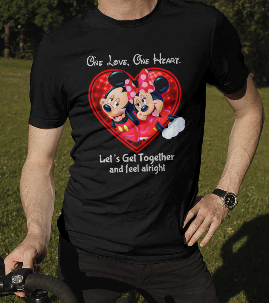 One Love One Heart Let's Get Together And Feel Alright Mickey And Minnie T-Shirt