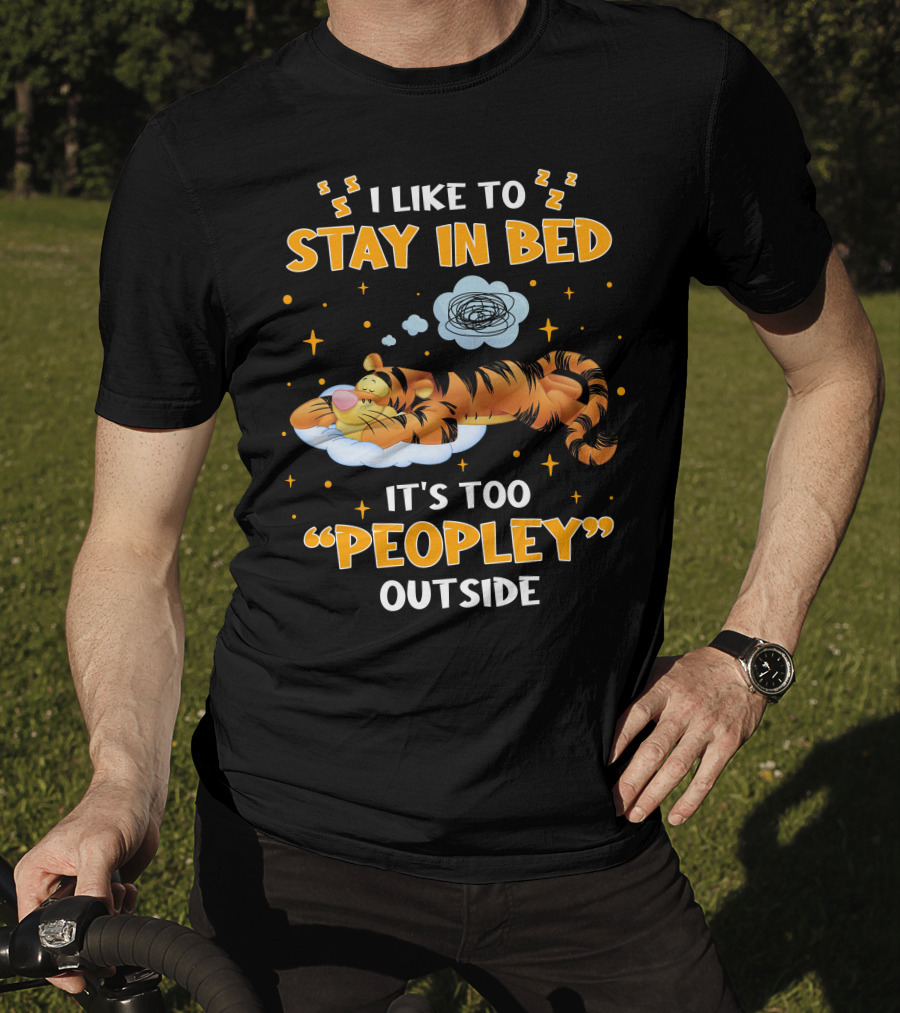 I Like To Stay In Bed Tigger It's Too Peopley Outside T-Shirt
