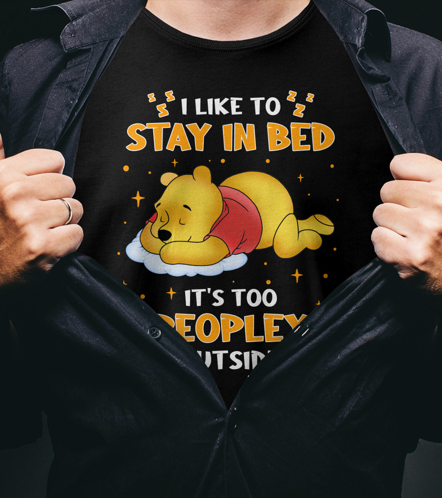 I Like To Stay In Bed It's Too Peopley Outside Pooh T-Shirt