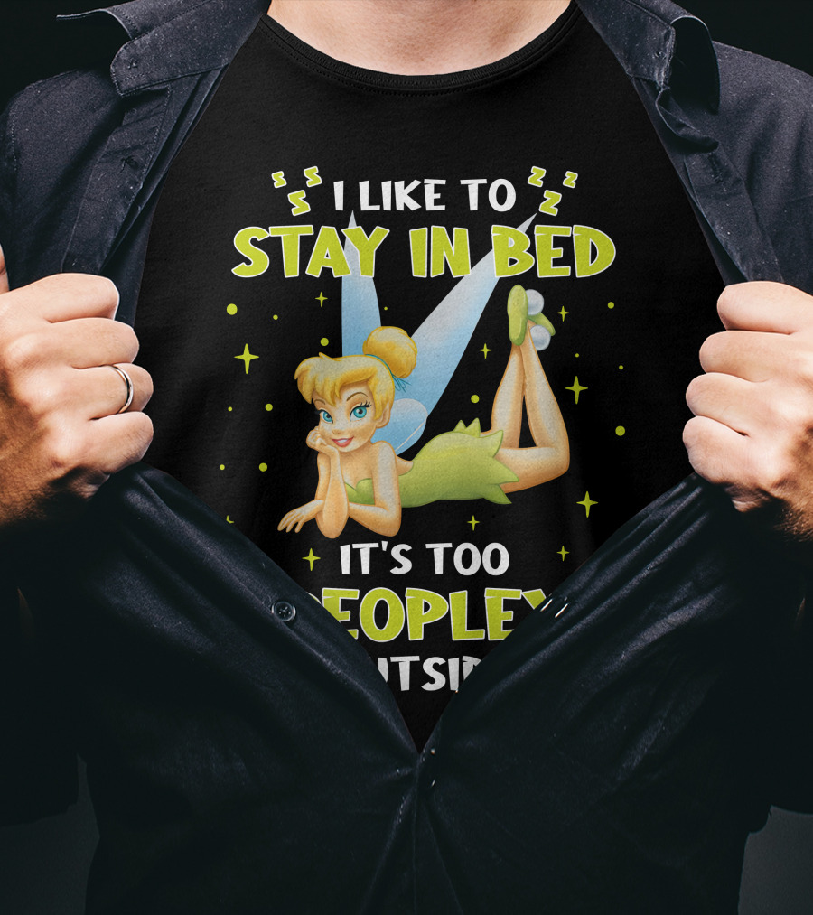 I Like To Stay In Bed It's Too Peopley Outside Tinker Bell T-Shirt
