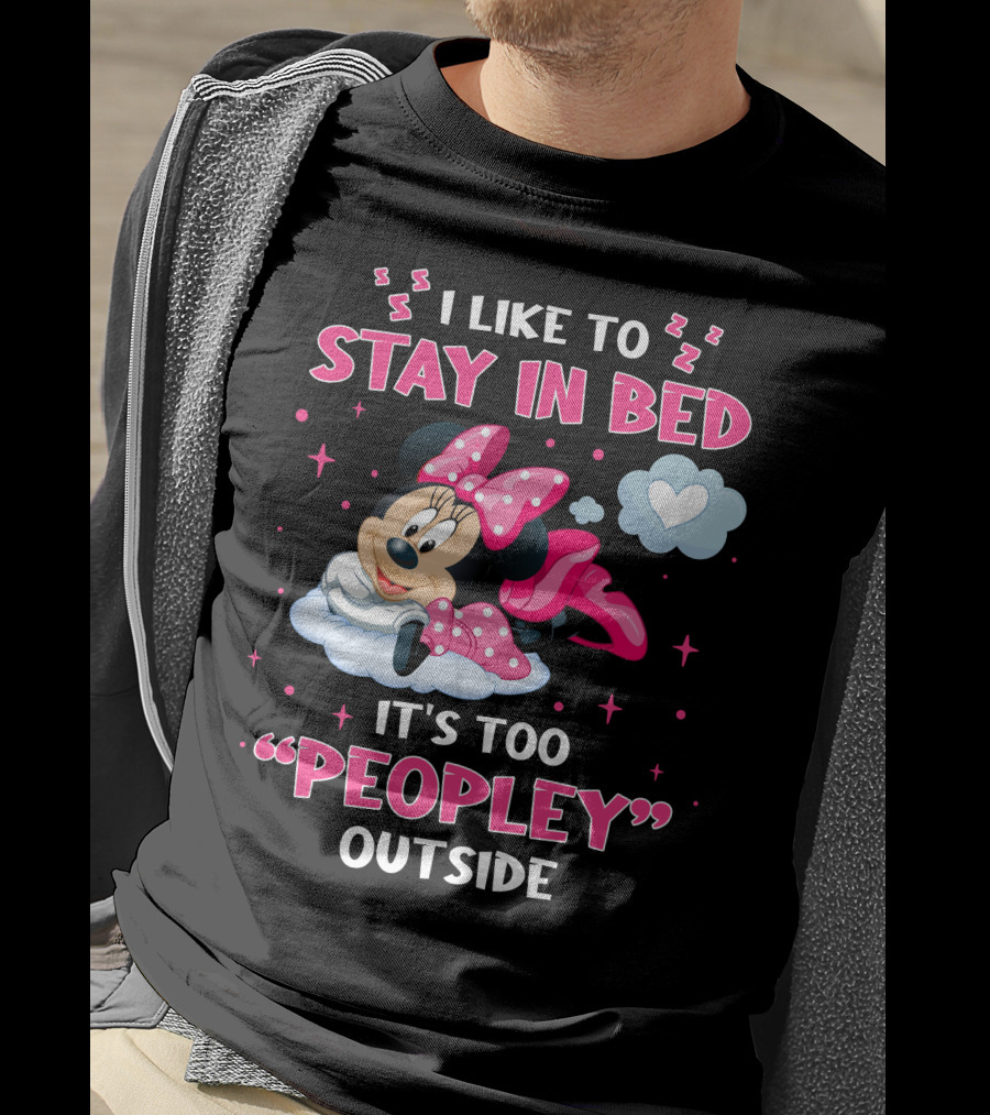 I Like To Stay In Bed It's Too Peopley Outside Minnie T-Shirt