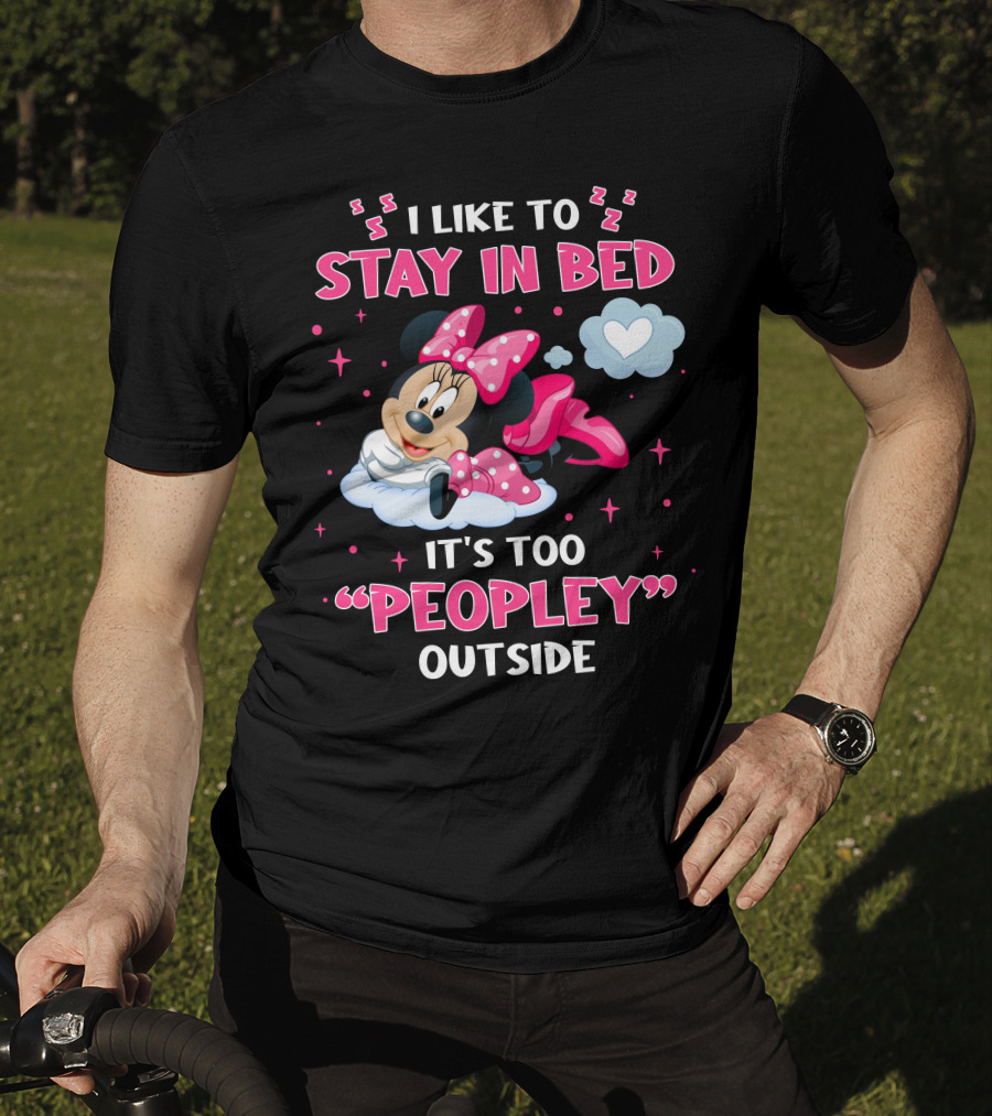 I Like To Stay In Bed It's Too Peopley Outside Minnie T-Shirt