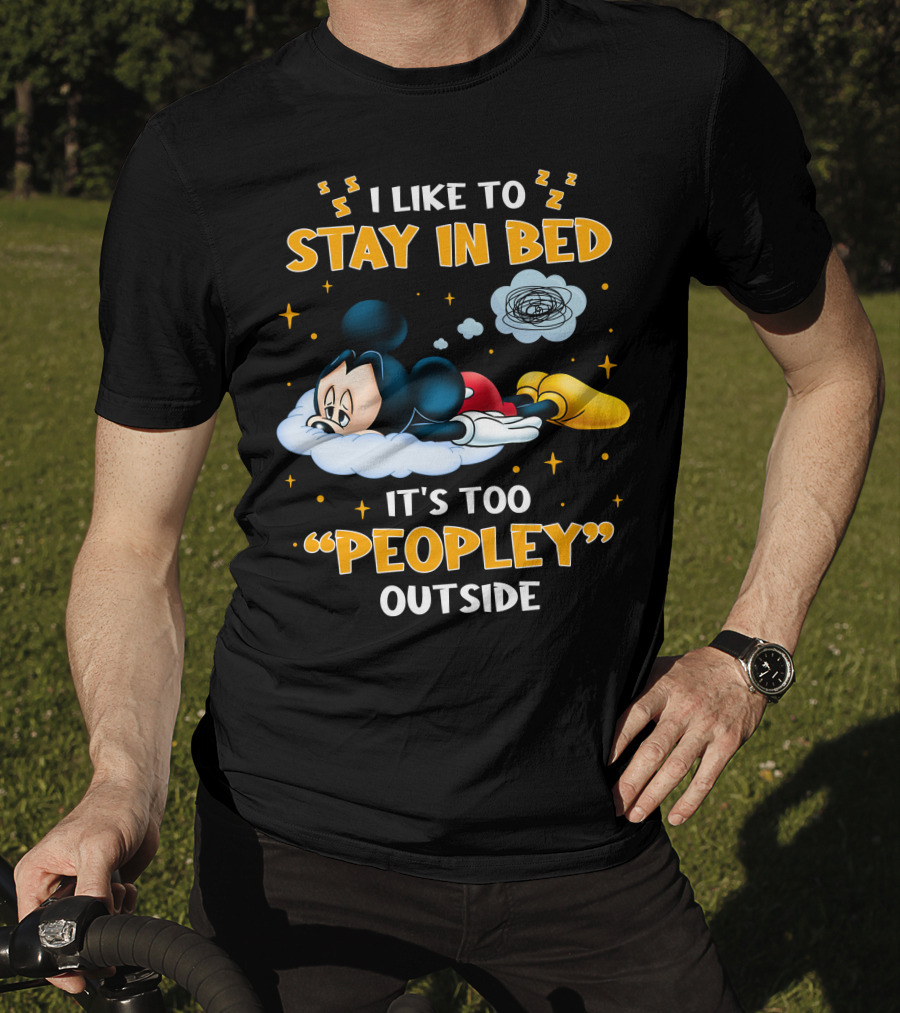 I Like To Stay In Bed It's Too Peopley Outside Mickey T-Shirt
