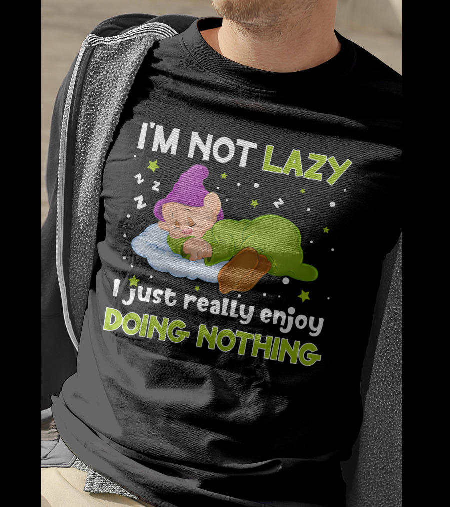 I'm Not Lazy I Just Really Enjoy Doing Nothing T-Shirt