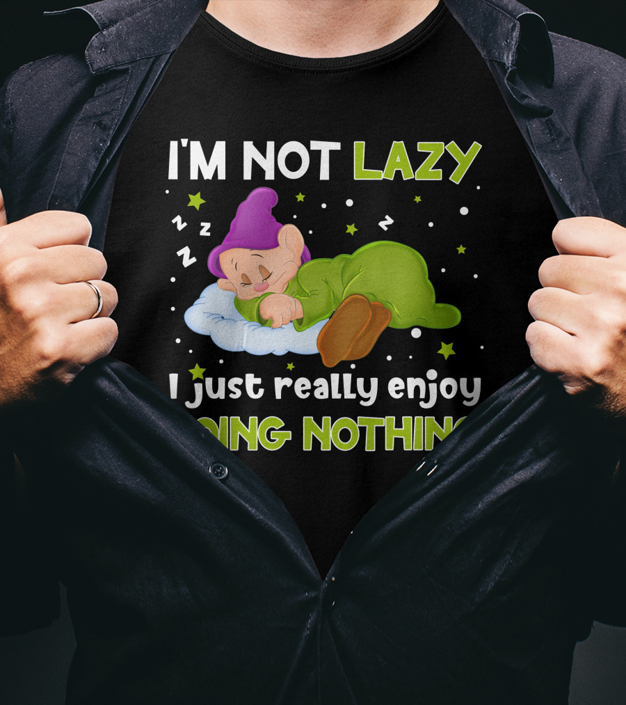 I'm Not Lazy I Just Really Enjoy Doing Nothing T-Shirt