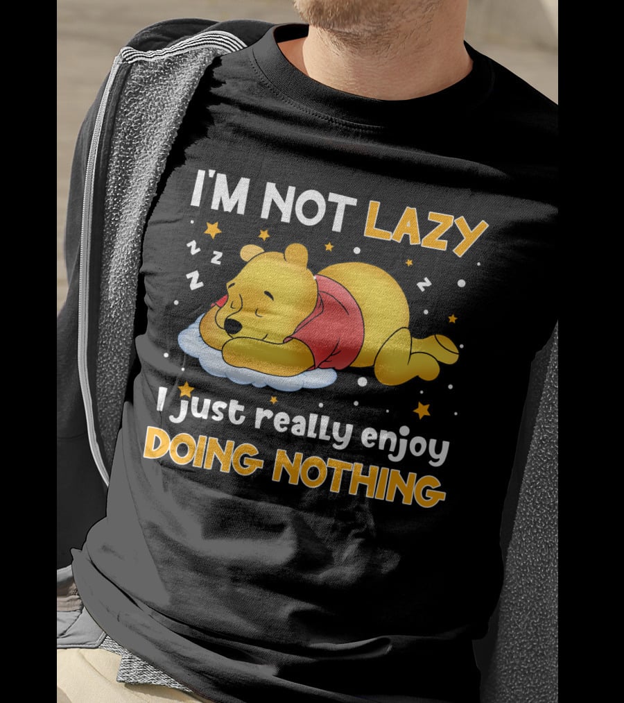I'm Not Lazy I Just Really Enjoy Doing Nothing Pooh T-Shirt