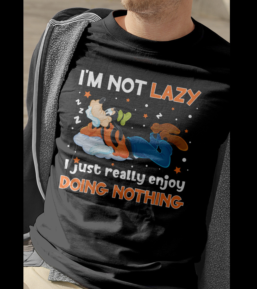 I'm Not Lazy I Just Really Enjoy Doing Nothing Goofy T-Shirt