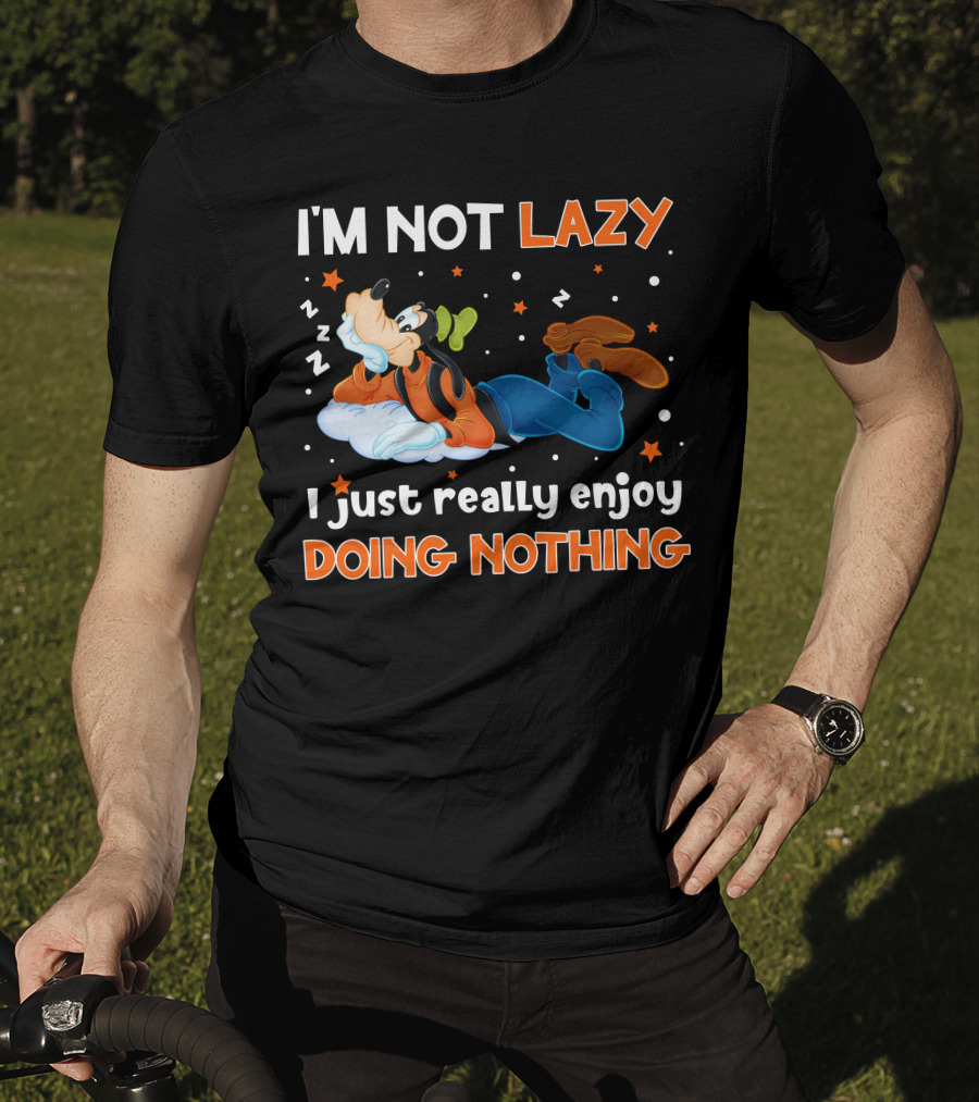 I'm Not Lazy I Just Really Enjoy Doing Nothing Goofy T-Shirt
