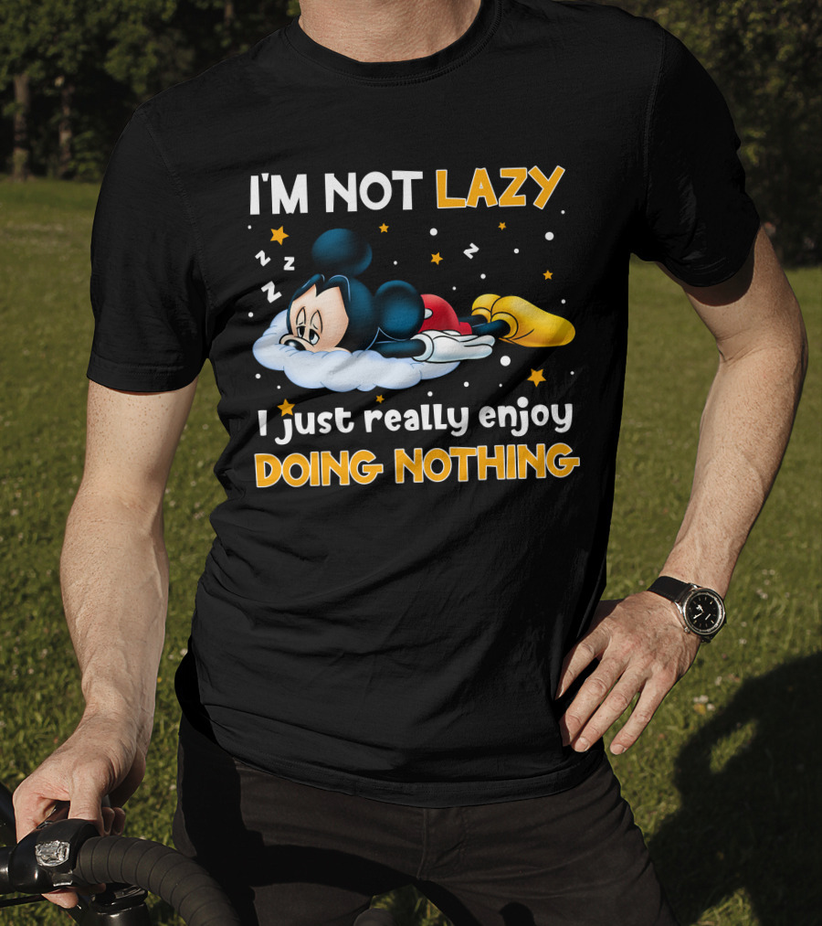 I'm Not Lazy I Just Really Enjoy Doing Nothing Mickey T-Shirt