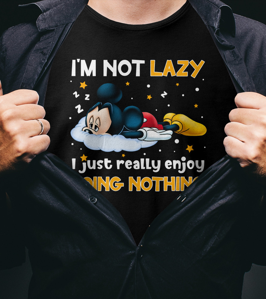 I'm Not Lazy I Just Really Enjoy Doing Nothing Mickey T-Shirt