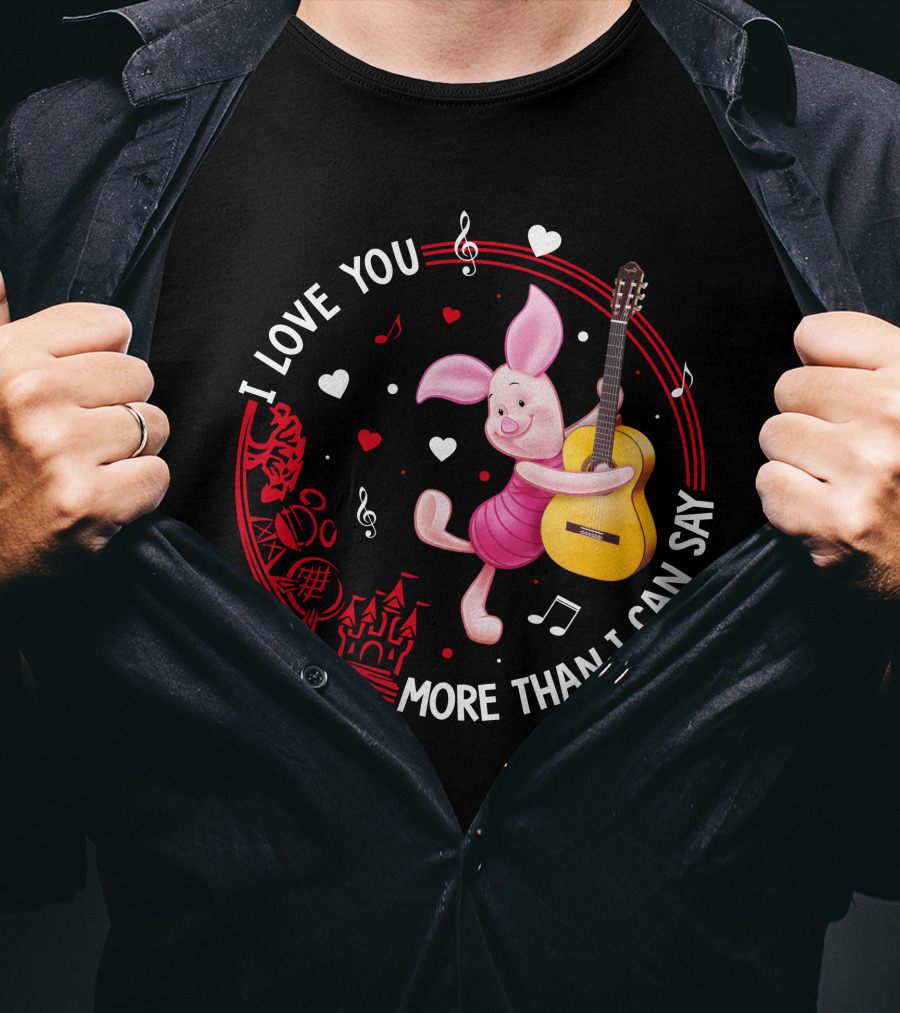 I Love You More Than I Can Say Piglet Love T-Shirt
