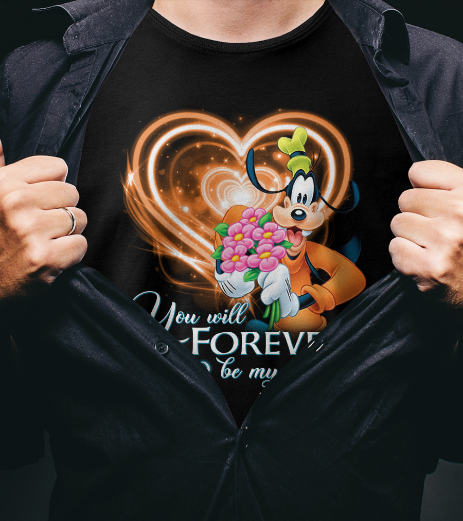 You Will Forever Be My Always Goofy T-Shirt
