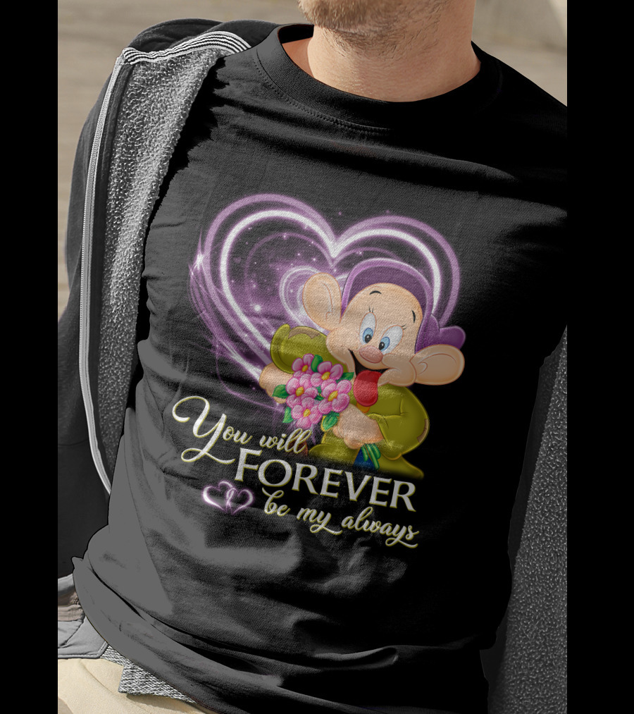 Dopey You Will Forever Be My Always T-Shirt