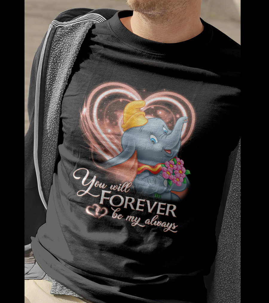 You Will Forever Be My Always Dumbo T-Shirt