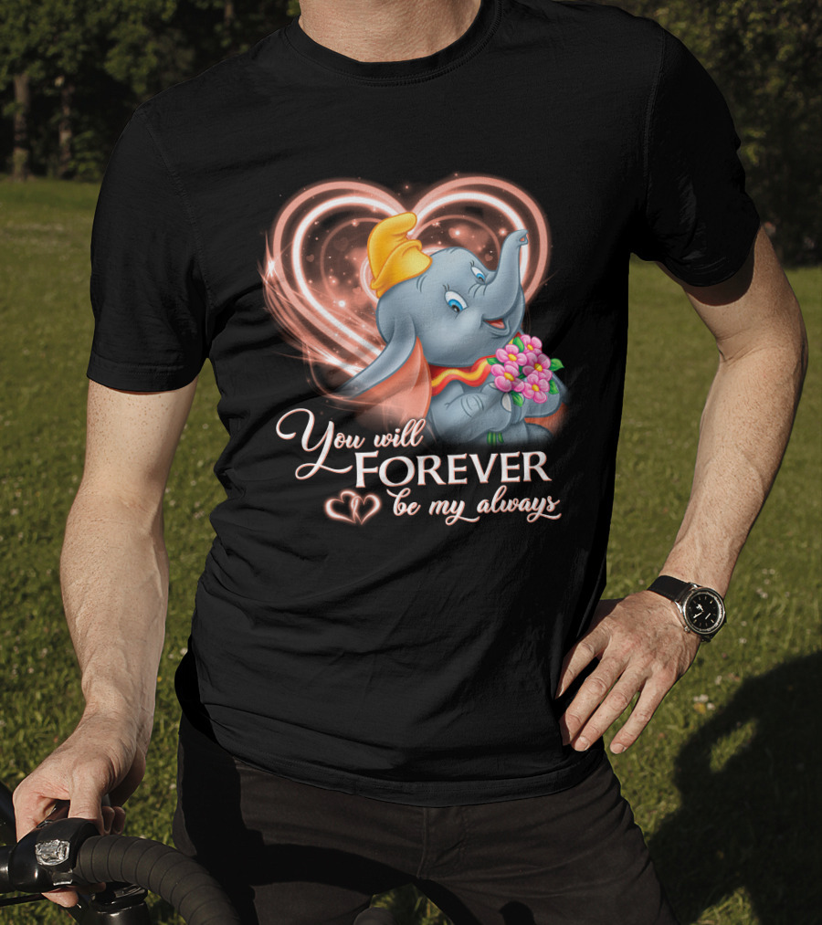 You Will Forever Be My Always Dumbo T-Shirt