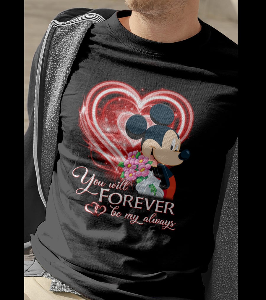 Mickey You Will Forever Be My Always T-Shirt