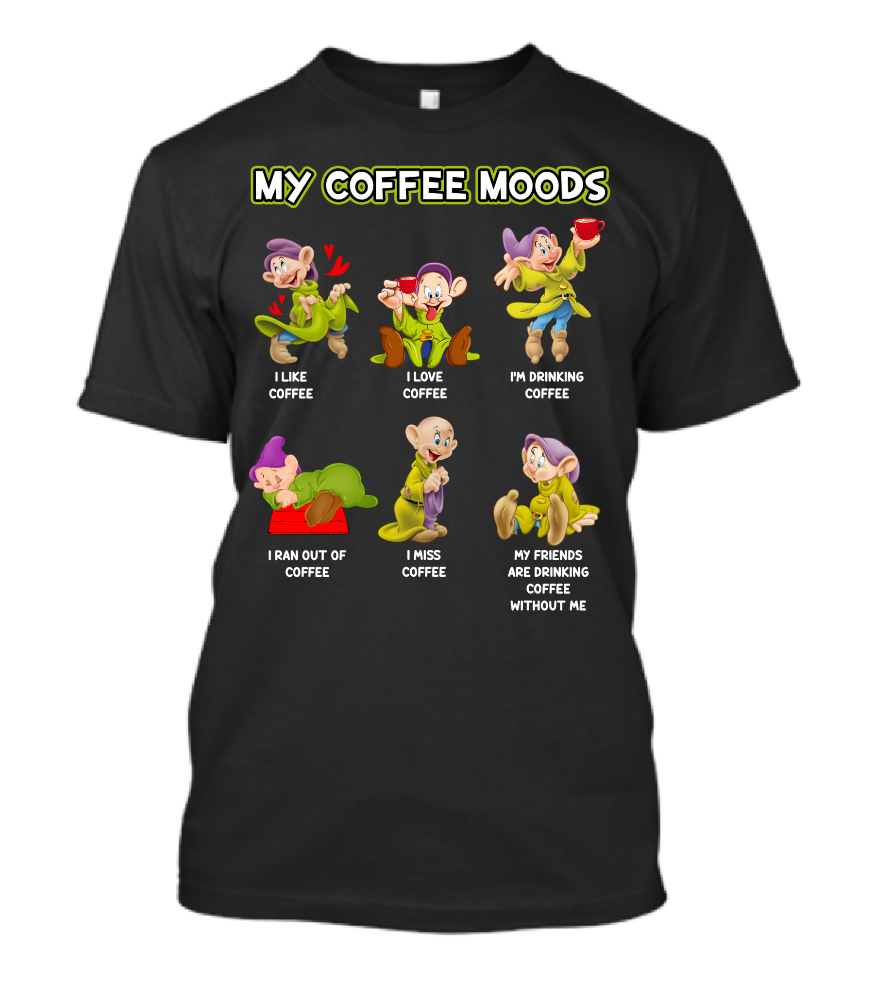 My Coffee Moods I Like Love Drinking Miss Ran Out Of Friends Drinking Without Me T-Shirt