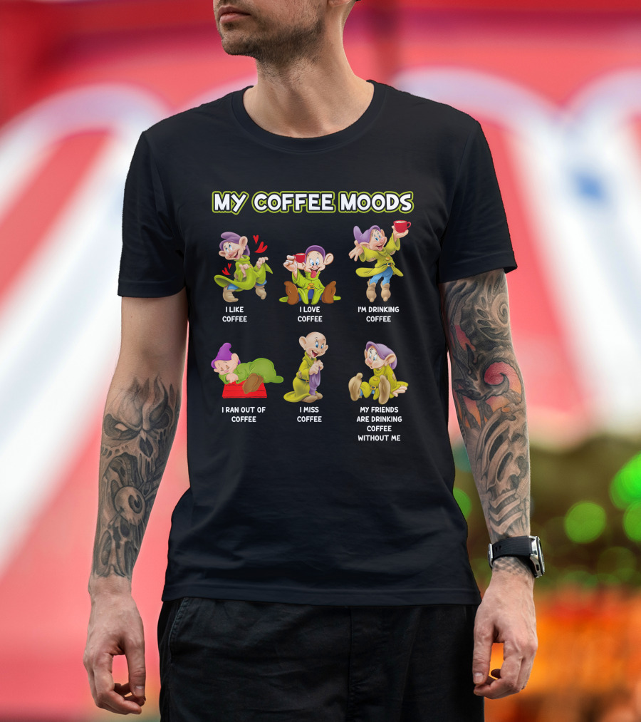 My Coffee Moods I Like Love Drinking Miss Ran Out Of Friends Drinking Without Me T-Shirt