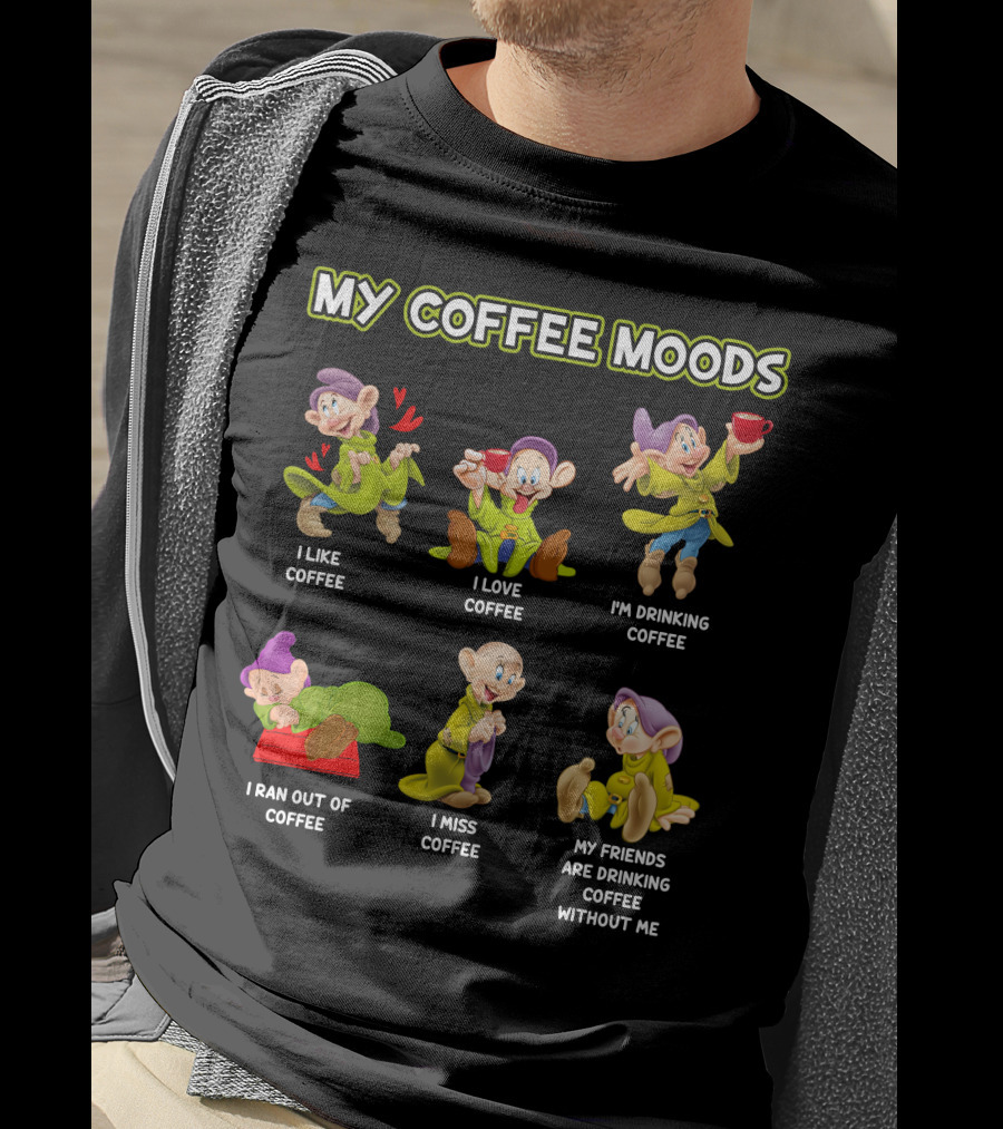 My Coffee Moods I Like Love Drinking Miss Ran Out Of Friends Drinking Without Me T-Shirt