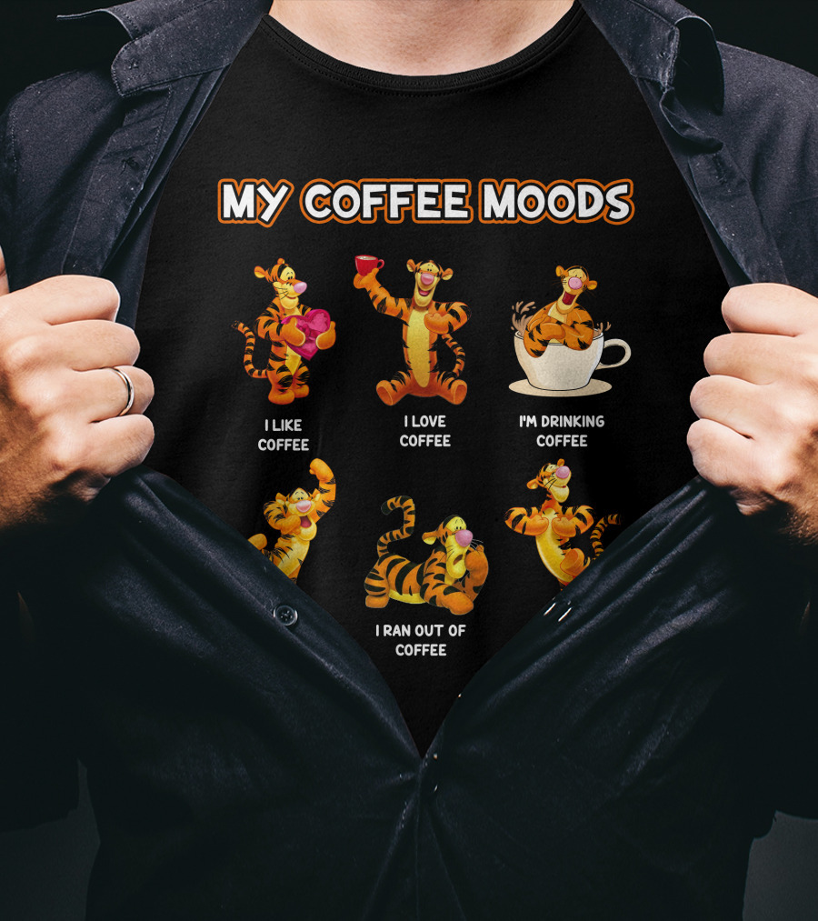 Tigger My Coffee Moods I Like Coffee I Love Coffee I'm Drinking Coffee I Miss Coffee I Ran Out Of Coffee My Friends Are Drinking Coffee Without Me T-Shirt