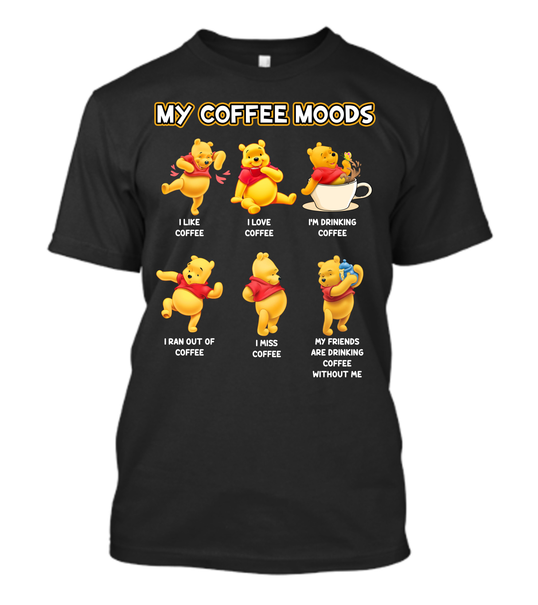 My Coffee Moods I Like I Love I'm Drinking I Ran Out Of I Miss My Friends Are Drinking Without Me T-Shirt
