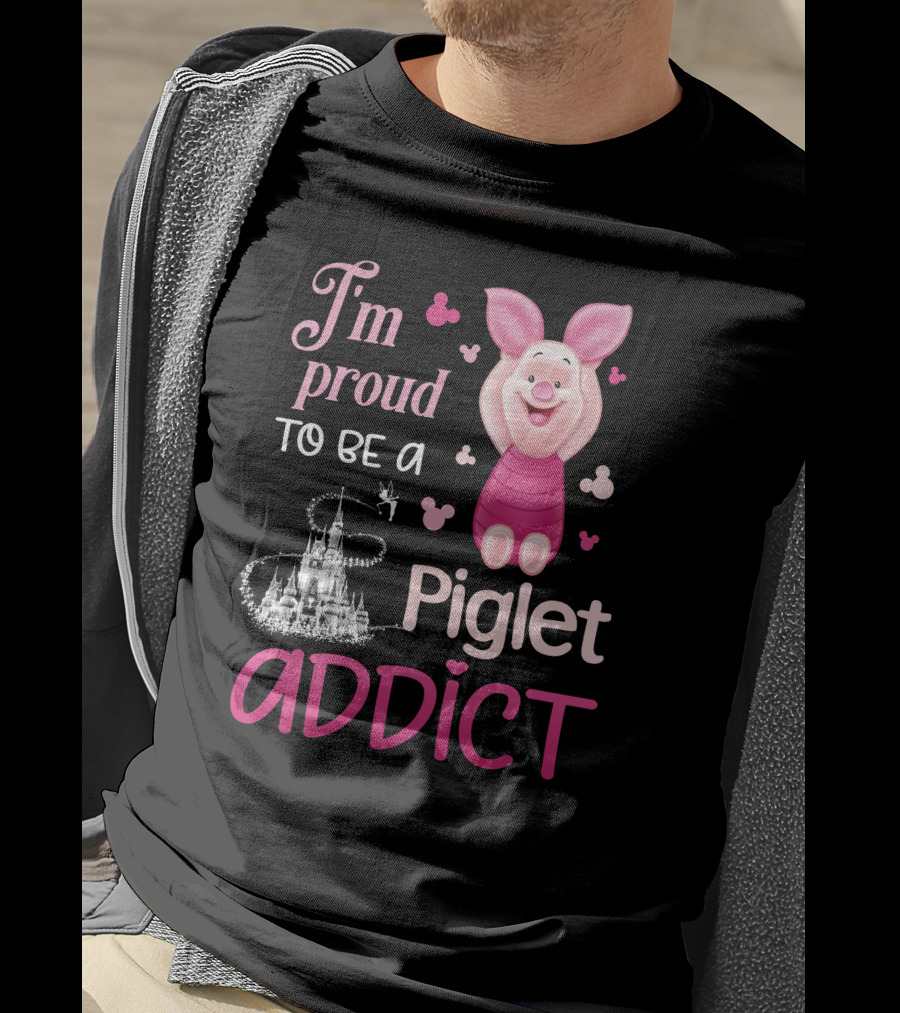 I'm Proud To Be A Piglet Addict T-Shirt
