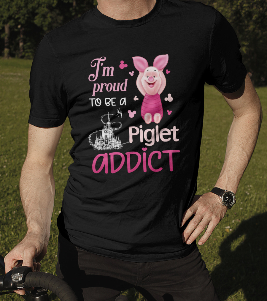 I'm Proud To Be A Piglet Addict T-Shirt