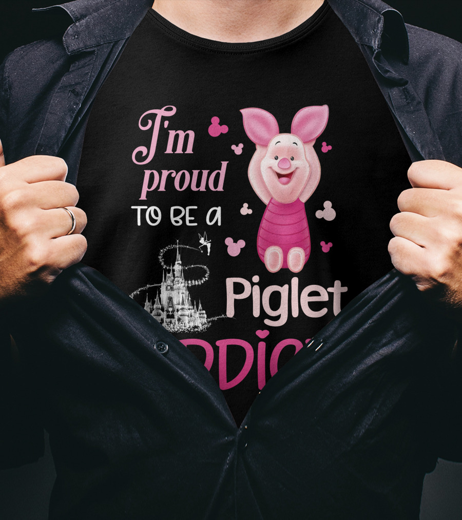 I'm Proud To Be A Piglet Addict T-Shirt